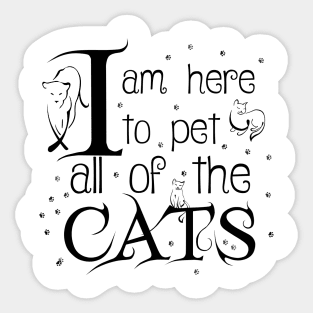 I Am Here To Pet All Of The Cats Black Letters Sticker